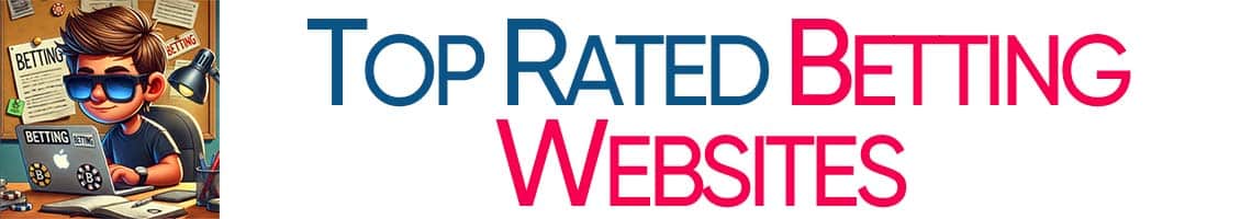 Top Rated Betting Websites & Online Sportsbooks